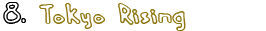 8.) Tokyo Rising
