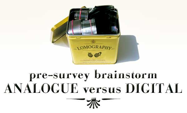 ANALOGUE VS. DIGITAL	 PRE-SURVEY BRAINSTORM