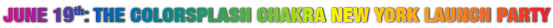 JUNE 19th: THE COLORSPLASH CHAKRA NEW YORK LAUNCH PARTY