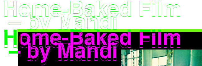Home-Baked Film – by Mandi 