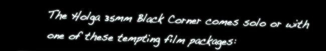 The Holga 35mm Black Corner comes solo or with one of these tempting film packages: