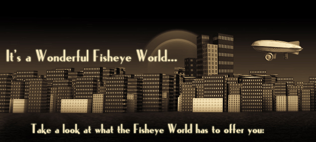 It’s a Wonderful Fisheye World…