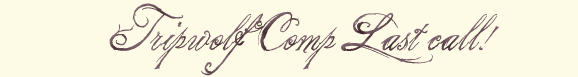 tripwolf Comp Last call!