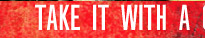 Take it with a