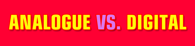 Analogue vs. Digital