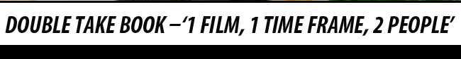 Doubletake Book –‘1 film, 1 time frame, 2 people’