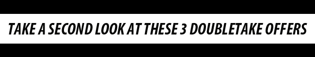 Take a second look at these 3 Doubletake Offers