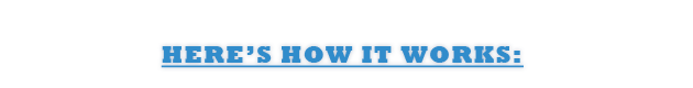 Here&rsquo;s how it works: