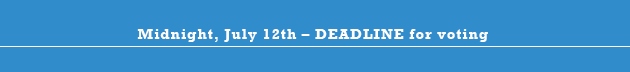 Midnight, July 12th - DEADLINE for voting