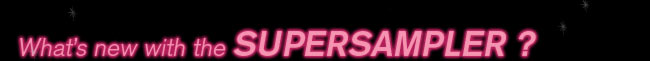 What's new with the Supersampler?