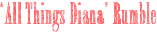 All Things Diana Rumble
