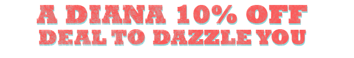 A Diana 10% OFF Deal to dazzle you!