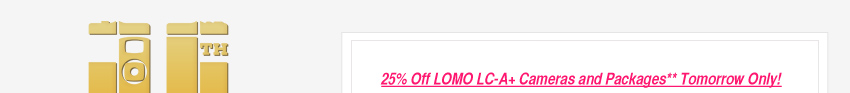 &clubs;	25 percent off LOMO LC-A+ Cameras and Packages Tomorrow Only!