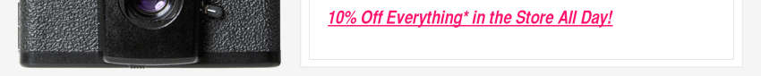 10 percent Off Everything in the Store* All Day!