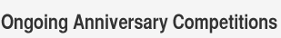 Ongoing Anniversary Competitions 