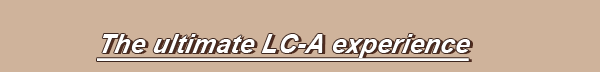 THE ULTIMATE LC-A EXPERIENCE