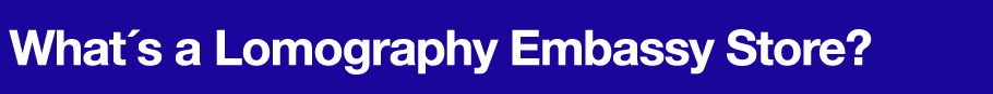 What's a Lomography Embassy Store?