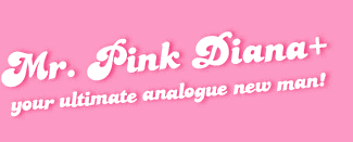 Mr. Pink Diana+  your ultimate analogue new man!