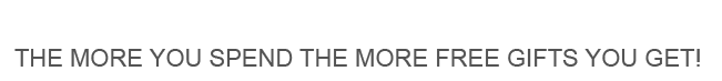 The more you spend the more free gifts you get!