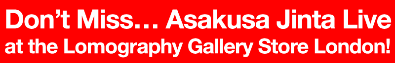 Don&rsquo;t Miss - Asakusa Jinta Live at the Lomography Gallery Store London!