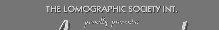 The Lomographic Society Int. proudly presents:
