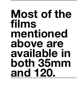 Most of the films mentioned above are available in both 35mm and 120