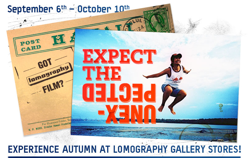EXPECT THE UNEXPECTED  Experience Autumn at Lomography Gallery Stores! September 6th – October 10th