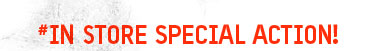In Store Special Action!  