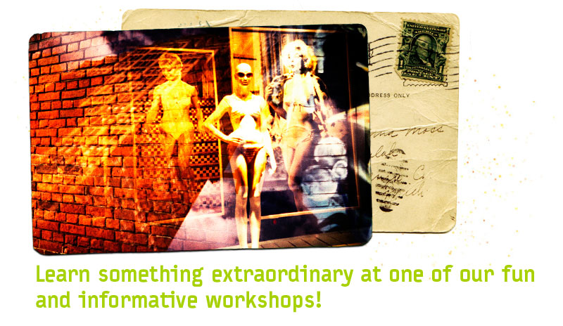 Learn something extraordinary at one of our fun and informative workshops! 