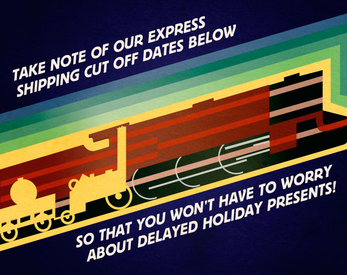 Take note of our Express Shipping Cut Off Dates below so that you won’t have to worry about delayed Holiday presents! 