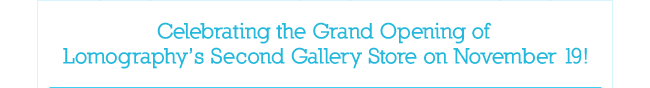 Celebrating the Grand Opening of Lomographys Second Gallery Store on November 19!
