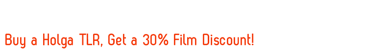 Buy a Holga TLR, Get a 30% Film Discount!