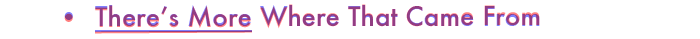 --> There’s More Where That Came From 