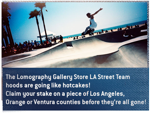 The Lomography Gallery Store LA Street Team hoods are going like hotcakes!  Claim your stake on a piece of Los Angeles, Orange or Ventura counties before they’re all gone!