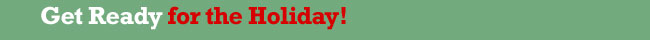 Get Ready for the Holiday!