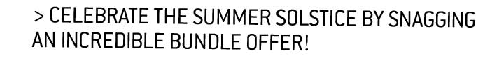Celebrate the summer solstice by snagging an incredible bundle offer! 