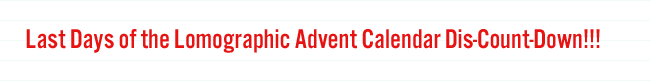 Last Days of the Lomographic Advent Calendar Dis-Count-Down!!!