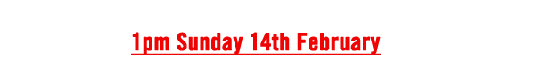 1pm Sunday 14th February