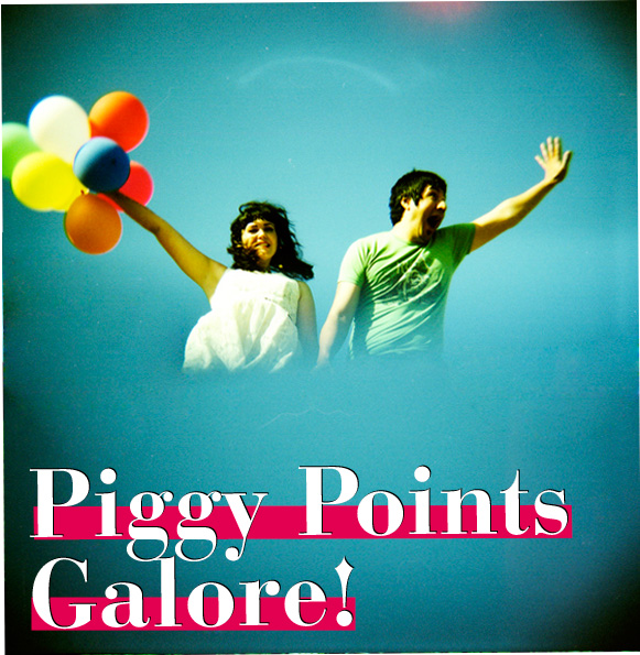 Piggy Points Galore!
