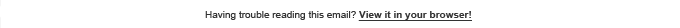 Having trouble reading this email? View it in your browser!