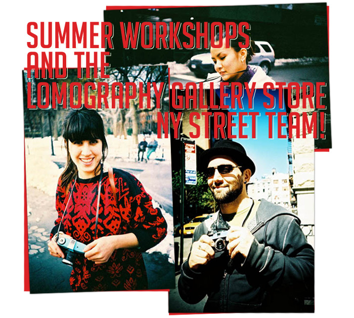 Summer Workshops and the Lomography Gallery Store NY Street Team!Summer Workshops and the Lomography Gallery Store NY Street Team!