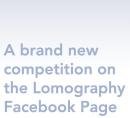 Talent Scout a brand new competition on the Lomography Facebook Page.   