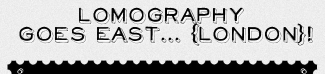 Lomography Goes East... London!