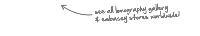 see all lomography gallery and embassy stores!
