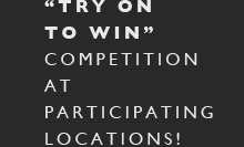 "Try on to win" competition at participating locations!