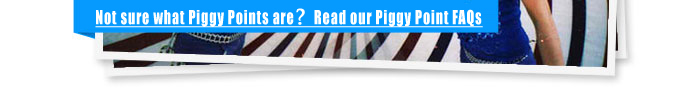 Not sure what Piggy Points are? Read our Piggy Point FAQs