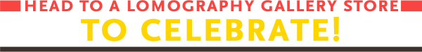 Head to a Lomography Gallery Store to celebrate! 