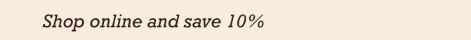 Shop online and save 10%