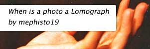 When is a photo a Lomograph by mephisto19,  