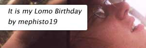 It is my Lomo Birthday by mephisto19